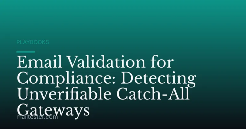 Email Validation for Compliance: Detecting Unverifiable Catch-All Gateways