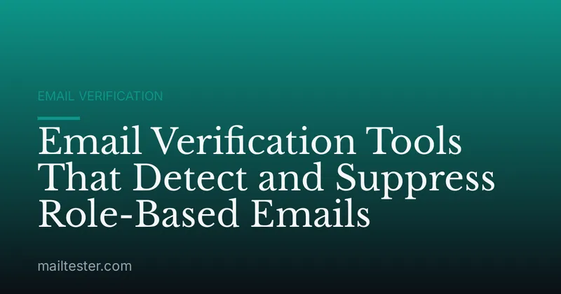 Email Verification Tools That Detect and Suppress Role-Based Emails
