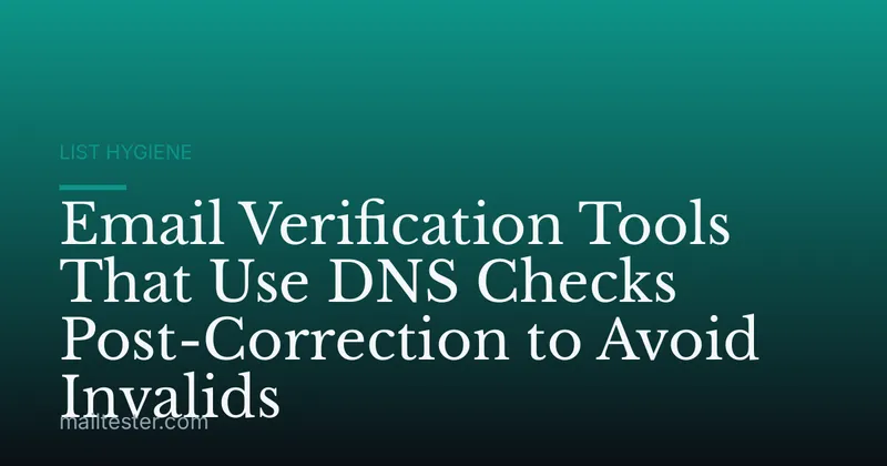 Email Verification Tools That Use DNS Checks Post-Correction to Avoid Invalids