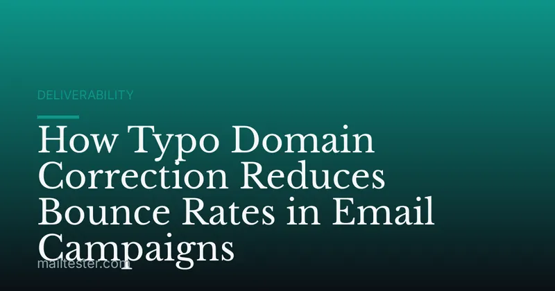How Typo Domain Correction Reduces Bounce Rates in Email Campaigns