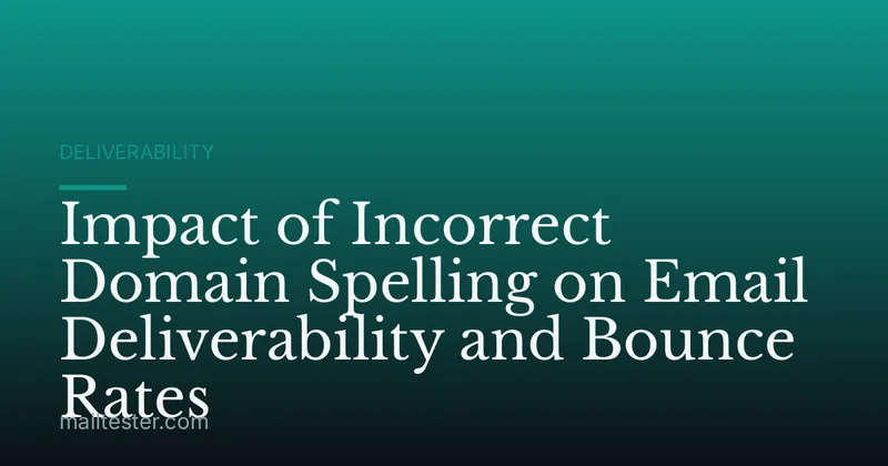 Impact of Incorrect Domain Spelling on Email Deliverability and Bounce Rates
