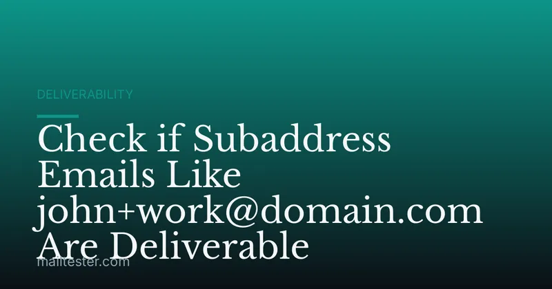 Check if Subaddress Emails Like john+work@domain.com Are Deliverable