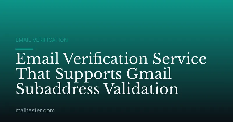 Email Verification Service That Supports Gmail Subaddress Validation