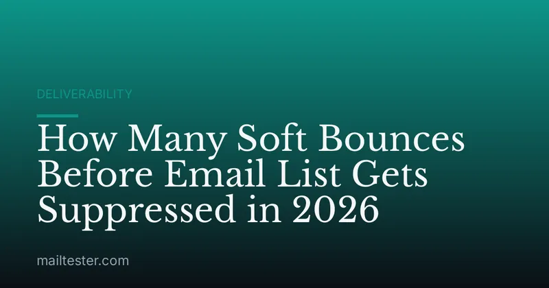 How Many Soft Bounces Before Email List Gets Suppressed in 2026