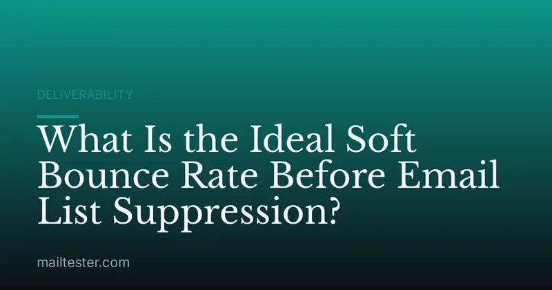 What Is the Ideal Soft Bounce Rate Before Email List Suppression?