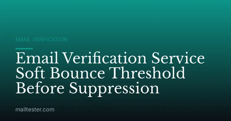 Email Verification Service Soft Bounce Threshold Before Suppression