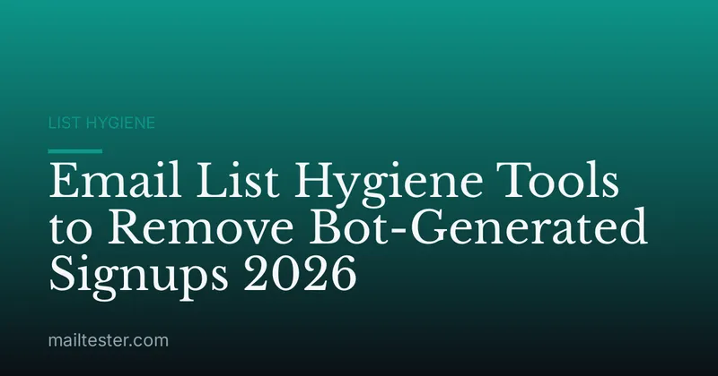 Email List Hygiene Tools to Remove Bot-Generated Signups 2026
