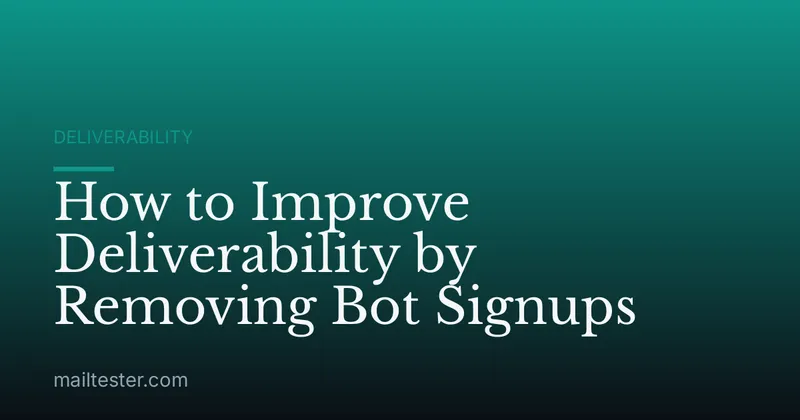 How to Improve Deliverability by Removing Bot Signups