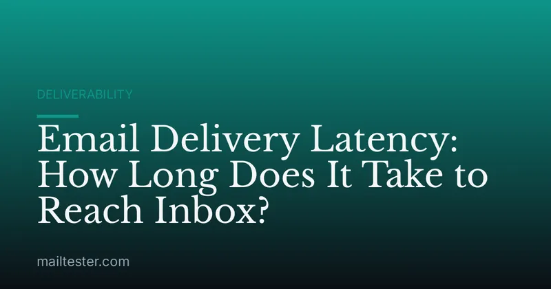 Email Delivery Latency: How Long Does It Take to Reach Inbox?
