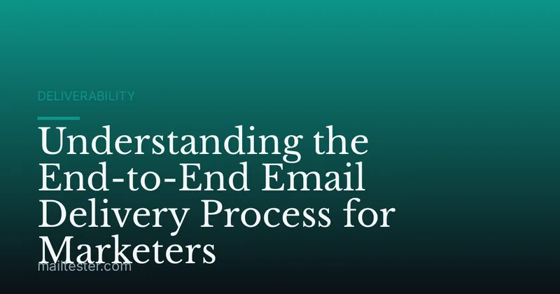 Understanding the End-to-End Email Delivery Process for Marketers