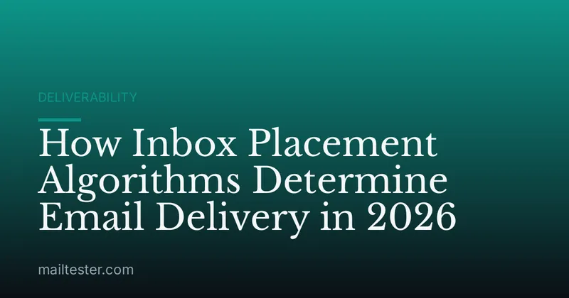 How Inbox Placement Algorithms Determine Email Delivery in 2026