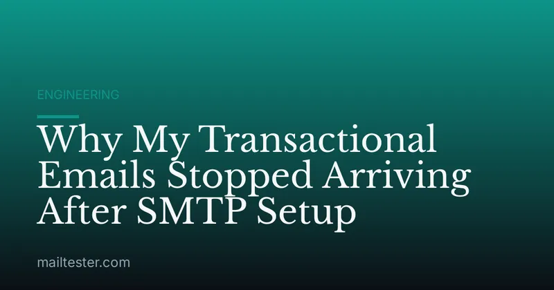 Why My Transactional Emails Stopped Arriving After SMTP Setup
