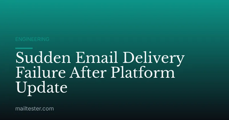Sudden Email Delivery Failure After Platform Update