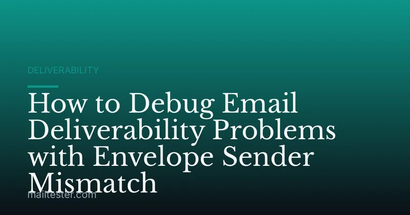 How to Debug Email Deliverability Problems with Envelope Sender Mismatch