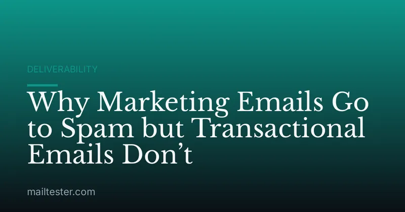Why Marketing Emails Go to Spam but Transactional Emails Don’t