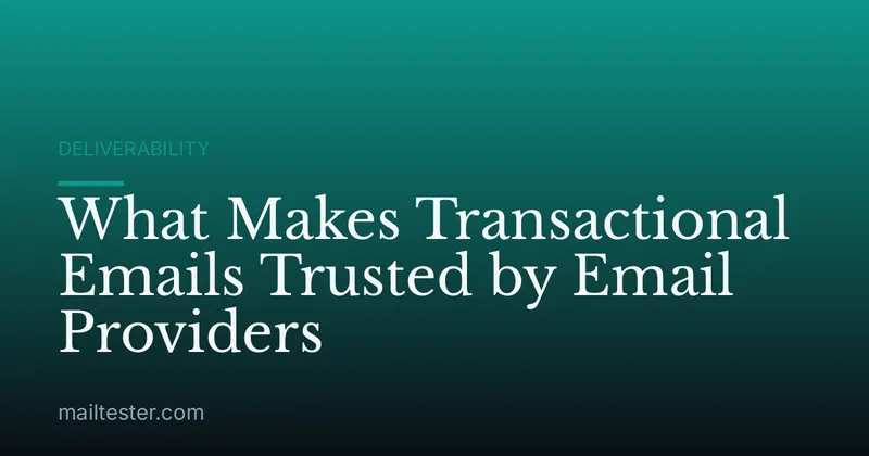 What Makes Transactional Emails Trusted by Email Providers