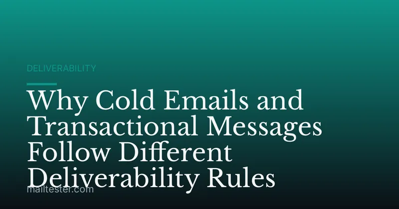 Why Cold Emails and Transactional Messages Follow Different Deliverability Rules