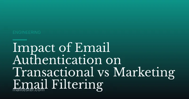 Impact of Email Authentication on Transactional vs Marketing Email Filtering
