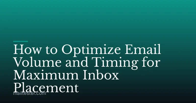 How to Optimize Email Volume and Timing for Maximum Inbox Placement