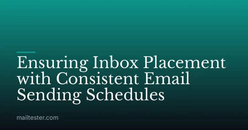Ensuring Inbox Placement with Consistent Email Sending Schedules
