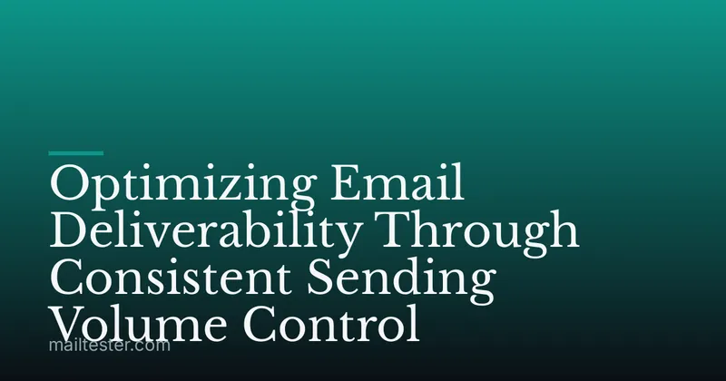 Optimizing Email Deliverability Through Consistent Sending Volume Control
