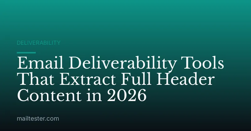 Email Deliverability Tools That Extract Full Header Content in 2026