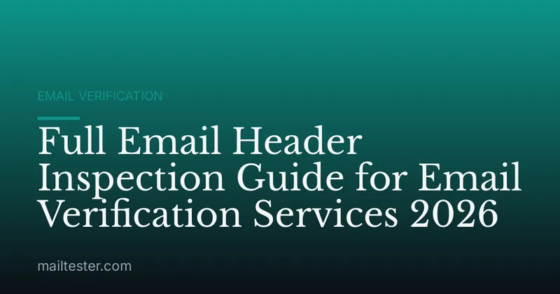 Full Email Header Inspection Guide for Email Verification Services 2026