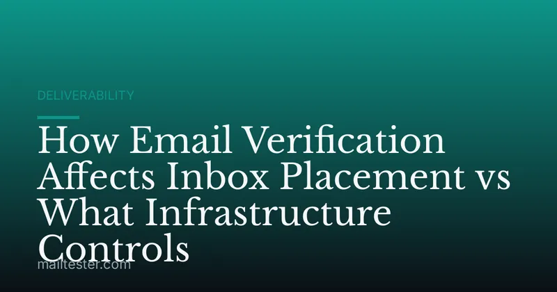 How Email Verification Affects Inbox Placement vs What Infrastructure Controls
