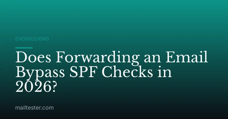 Does Forwarding an Email Bypass SPF Checks in 2026?