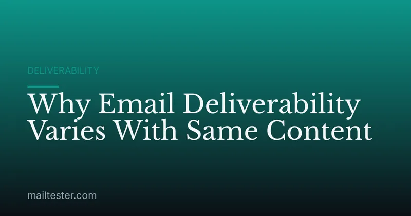 Why Email Deliverability Varies With Same Content