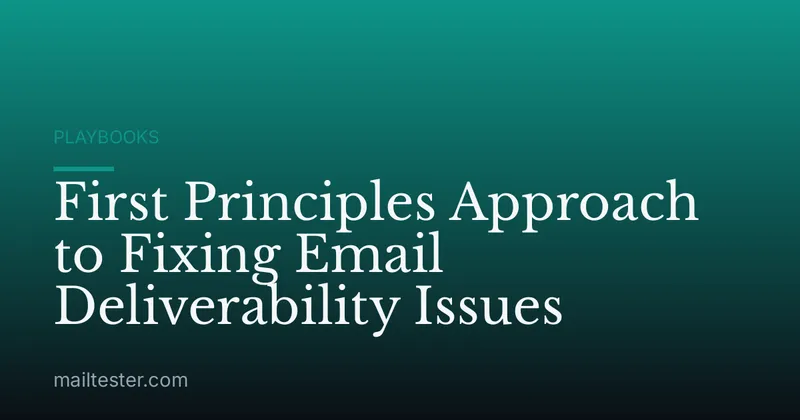 First Principles Approach to Fixing Email Deliverability Issues