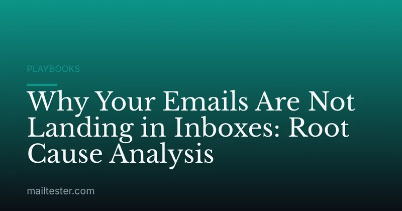 Why Your Emails Are Not Landing in Inboxes: Root Cause Analysis