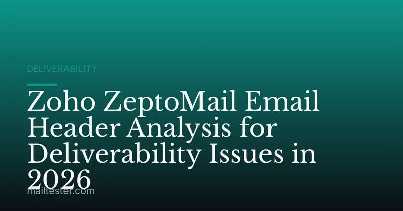 Zoho ZeptoMail Email Header Analysis for Deliverability Issues in 2026