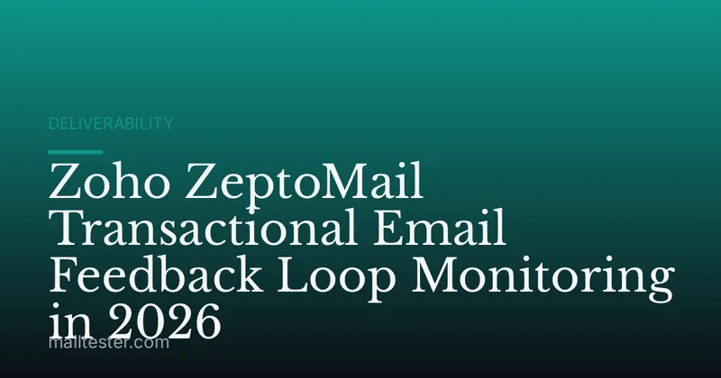 Zoho ZeptoMail Transactional Email Feedback Loop Monitoring in 2026