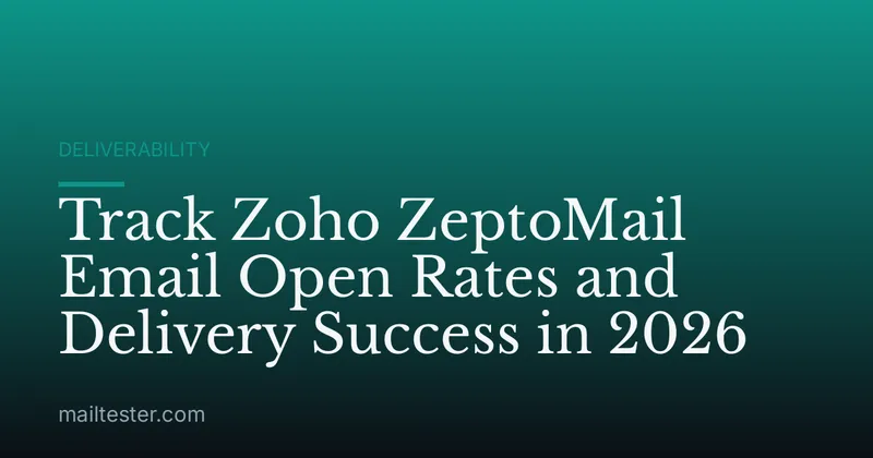Track Zoho ZeptoMail Email Open Rates and Delivery Success in 2026