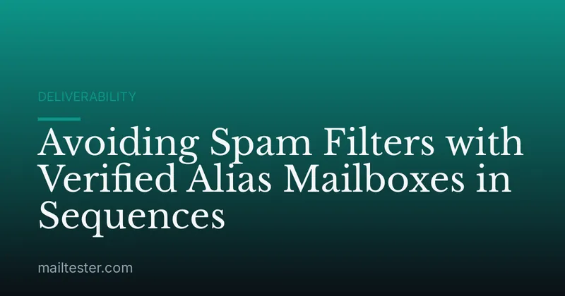 Avoiding Spam Filters with Verified Alias Mailboxes in Sequences