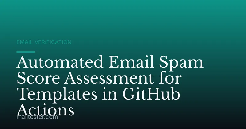 Automated Email Spam Score Assessment for Templates in GitHub Actions