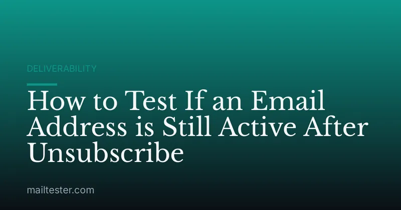 How to Test If an Email Address is Still Active After Unsubscribe