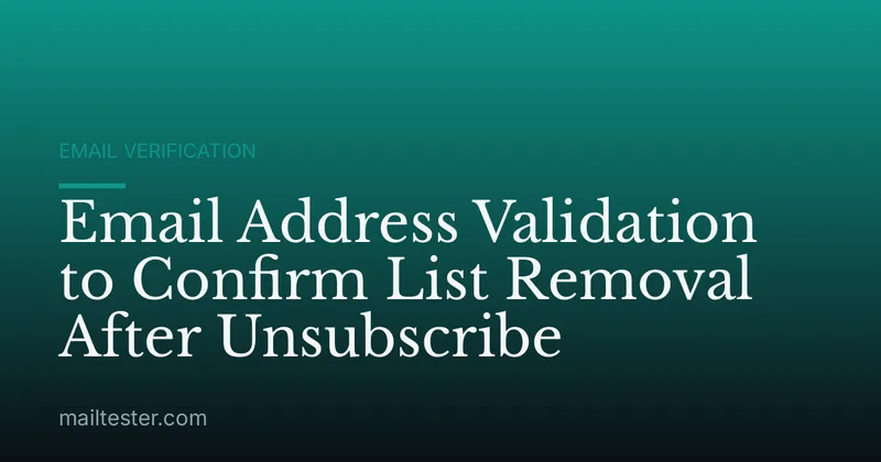 Email Address Validation to Confirm List Removal After Unsubscribe