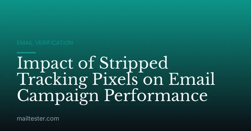 Impact of Stripped Tracking Pixels on Email Campaign Performance