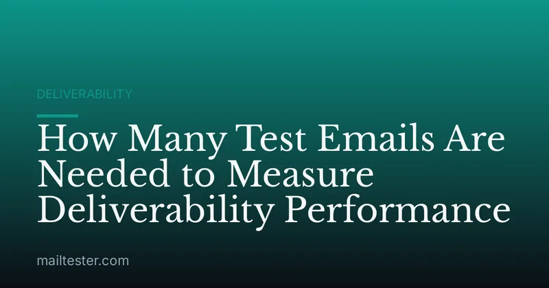 How Many Test Emails Are Needed to Measure Deliverability Performance
