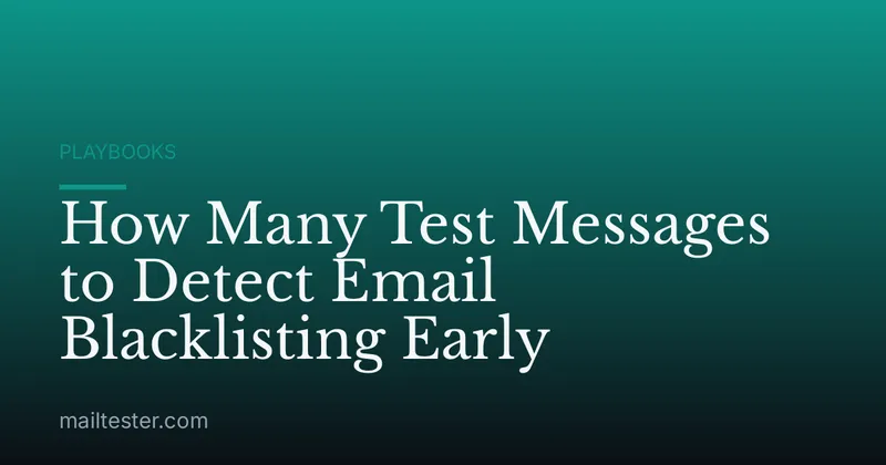 How Many Test Messages to Detect Email Blacklisting Early