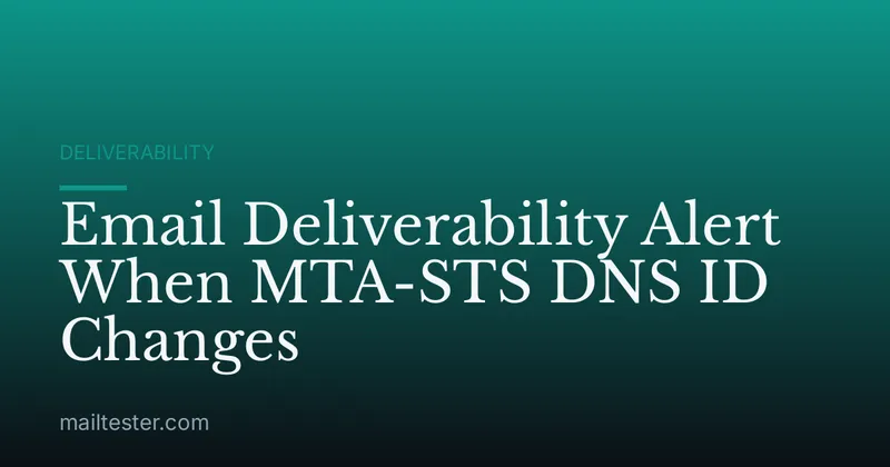 Email Deliverability Alert When MTA-STS DNS ID Changes