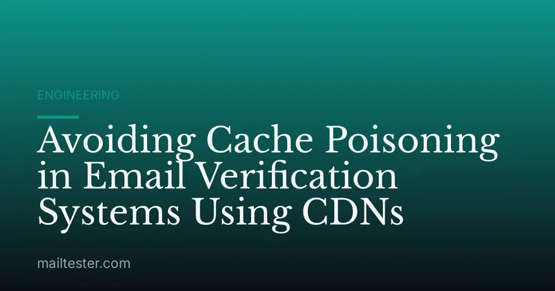 Avoiding Cache Poisoning in Email Verification Systems Using CDNs
