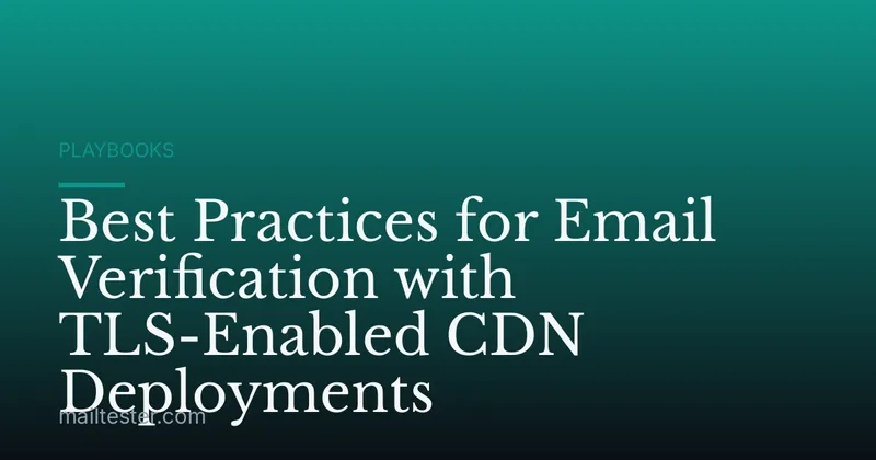 Best Practices for Email Verification with TLS-Enabled CDN Deployments