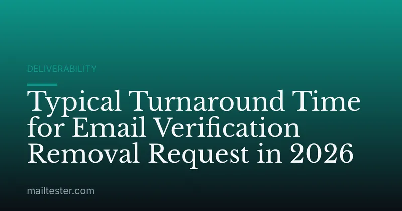 Typical Turnaround Time for Email Verification Removal Request in 2026
