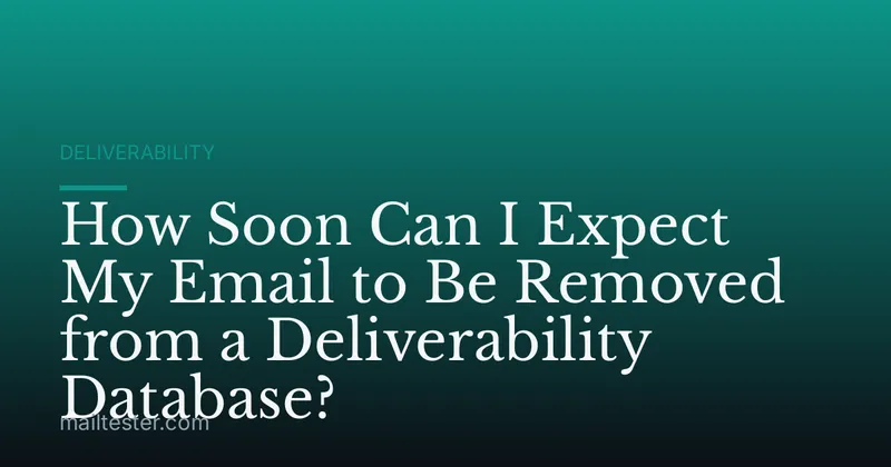 How Soon Can I Expect My Email to Be Removed from a Deliverability Database?