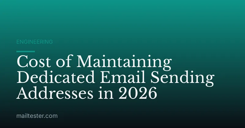 Cost of Maintaining Dedicated Email Sending Addresses in 2026