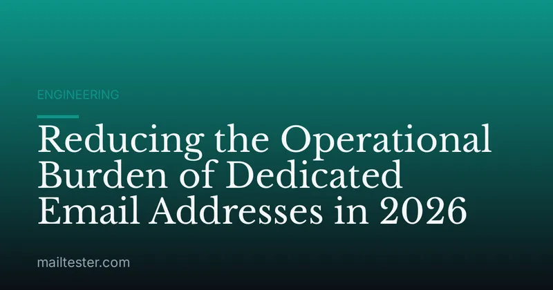 Reducing the Operational Burden of Dedicated Email Addresses in 2026
