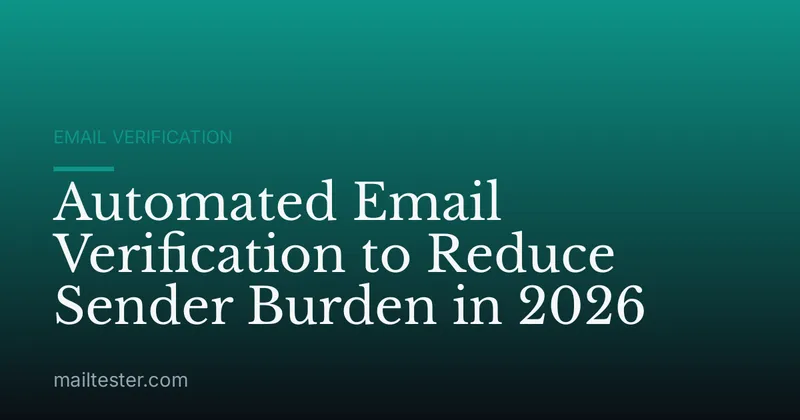 Automated Email Verification to Reduce Sender Burden in 2026